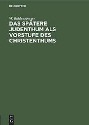 Das spätere Judenthum als Vorstufe des Christenthums