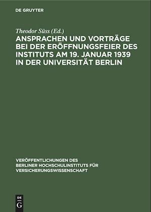 Ansprachen und Vorträge bei der Eröffnungsfeier des Instituts am 19. Januar 1939 in der Universität Berlin