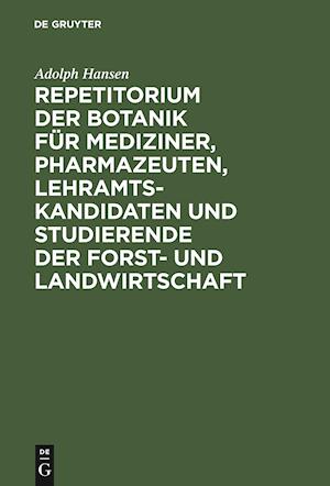 Repetitorium der Botanik für Mediziner, Pharmazeuten, Lehramts- Kandidaten und            Studierende der Forst- und Landwirtschaft