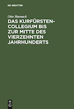 Das Kurfürstencollegium [kurfürstenkollegium] Bis Zur Mitte Des Vierzehnten Jahrhunderts