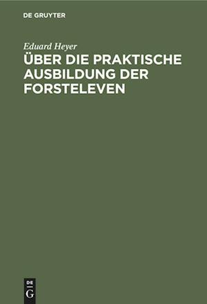 Über Die Praktische Ausbildung Der Forsteleven