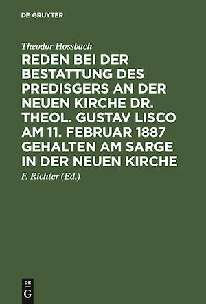 Reden Bei Der Bestattung Des Predisgers an Der Neuen Kirche Dr. Theol. Gustav Lisco Am 11. Februar 1887 Gehalten Am Sarge in Der Neuen Kirche