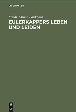 Eulerkappers Leben und Leiden