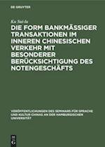 Die Form bankmässiger Transaktionen im inneren chinesischen Verkehr mit besonderer Berücksichtigung des Notengeschäfts