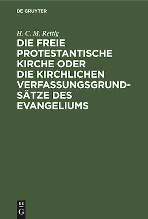 Die Freie Protestantische Kirche Oder Die Kirchlichen Verfassungsgrundsätze Des Evangeliums