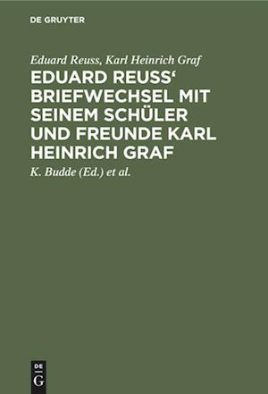 Eduard Reuss' Briefwechsel mit seinem Schüler und Freunde Karl Heinrich Graf