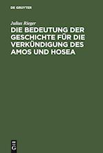 Die Bedeutung der Geschichte für die Verkündigung des Amos und Hosea