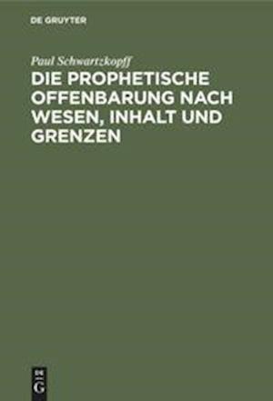 Die Prophetische Offenbarung Nach Wesen, Inhalt Und Grenzen