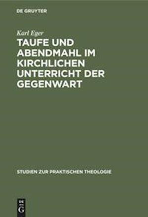 Taufe und Abendmahl im kirchlichen Unterricht der Gegenwart