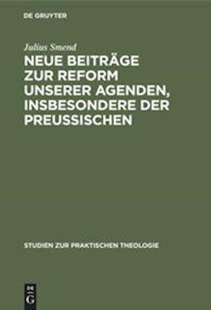 Neue Beiträge zur Reform unserer Agenden, insbesondere der preußischen