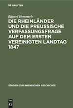 Die Rheinländer und die preussische Verfassungsfrage auf dem ersten Vereinigten Landtag 1847