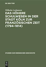 Das höhere Schulwesen in der Stadt Köln zur französischen Zeit (1794-1814)