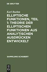 Elliptische Funktionen, Teil 1: Theorie der elliptischen Funktionen aus analytischen Ausdrücken entwickelt