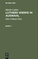 Martin Luther: Luthers Werke in Auswahl. Band 4