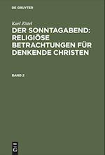 Karl Zittel: Der Sonntagabend: Religiöse Betrachtungen für denkende Christen. Band 2