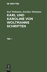 Karl Woltmann; Karoline Woltmann: Karl und Karoline von Woltmanns Schriften. Band 5: Lebenserinnerungen. Teil 1