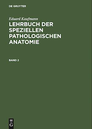 Eduard Kaufmann: Lehrbuch der speziellen pathologischen Anatomie. Band 2