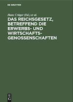 Das Reichsgesetz, Betreffend Die Erwerbs- Und Wirtschaftsgenossenschaften