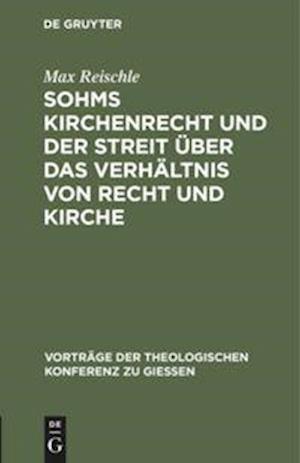 Sohms Kirchenrecht Und Der Streit Über Das Verhältnis Von Recht Und Kirche