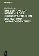 Ein Beitrag zur Kenntnis des großstädtischen Bettel- und Vagabondentums