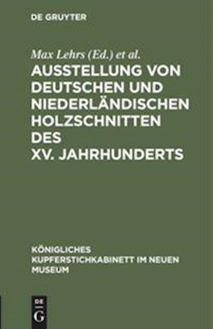 Ausstellung von deutschen und niederlandischen Holzschnitten des XV. Jahrhunderts