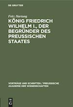 König Friedrich Wilhelm I., der Begründer des preussischen Staates