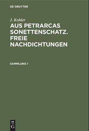 Aus Petrarcas Sonettenschatz. Freie Nachdichtungen. Sammlung 1