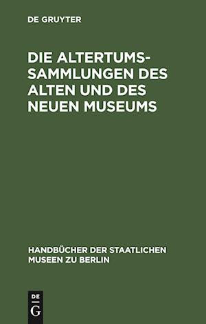 Die Altertums-Sammlungen des Alten und des Neuen Museums