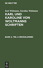 Karl Woltmann; Karoline Woltmann: Karl und Karoline von Woltmanns Schriften. Band 2: Erzählungen. Teil 2