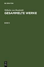 Wilhelm von Humboldt: Gesammelte Werke. Band 6