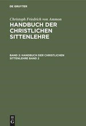 Christoph Friedrich von Ammon: Handbuch der christlichen Sittenlehre. Band 2