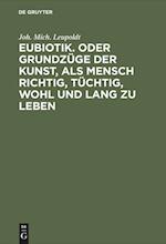 Eubiotik. Oder Grundzüge Der Kunst, ALS Mensch Richtig, Tüchtig, Wohl Und Lang Zu Leben