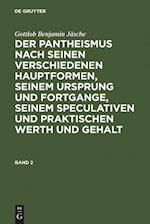 Der Pantheismus nach seinen verschiedenen Hauptformen, seinem Ursprung und Fortgange, seinem speculativen und praktischen Werth und Gehalt. Band 2