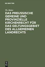 Das preußische gemeine und provinzielle Kirchenrecht für das Geltungsgebiet des allgemeinen Landrechts