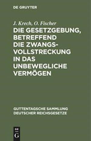 Die Gesetzgebung, betreffend die Zwangsvollstreckung in das unbewegliche Vermögen