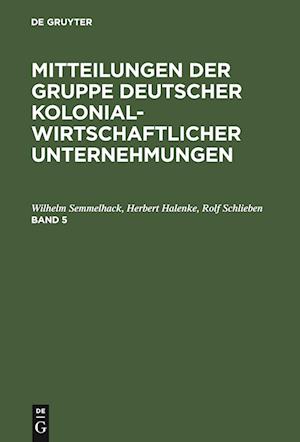 Mitteilungen der Gruppe Deutscher Kolonialwirtschaftlicher Unternehmungen. Band 5