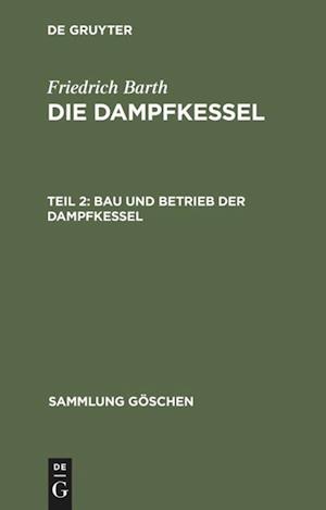 Die Dampfkessel, Teil 2, Bau Und Betrieb Der Dampfkessel