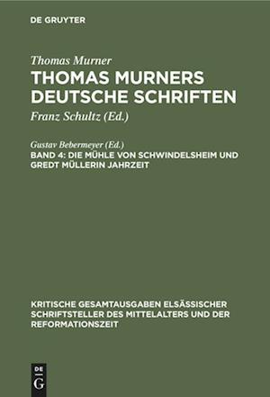 Thomas Murners deutsche Schriften, Band 4, Die Mühle von Schwindelsheim und Gredt Müllerin Jahrzeit