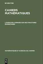 Cahiers Mathématiques, I, Exercices Corrigés Sur Des Structures Élementaires