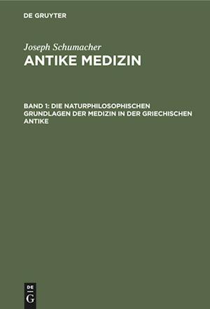 Antike Medizin, Band 1, Die naturphilosophischen Grundlagen der Medizin in der griechischen Antike