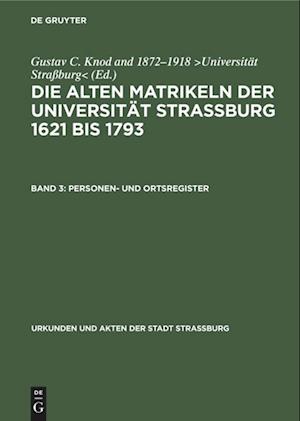 Urkunden und Akten der Stadt Strassburg/ Abt. 3, Band 3, Personen- und Ortsregister