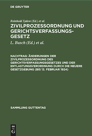 Zivilprozeßordnung und Gerichtsverfassungsgesetz, Nachtrag, Änderungen der Zivilprozeßordnung des Gerichtsverfassungsgesetzes und der Entlastungsverordnung durch die neuere Gesetzgebung (bis 13. Februar 1924)