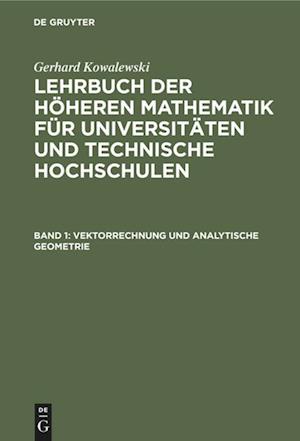 Lehrbuch der höheren Mathematik für Universitäten und Technische Hochschulen, Band 1, Vektorrechnung und analytische Geometrie