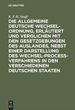 Die Allgemeine Deutsche Wechsel-Ordnung, Erläutert Und Verglichen Mit Den Gesetzgebungen Des Auslandes, Nebst Einer Darstellung Des Wechsel-Proceß-Ver