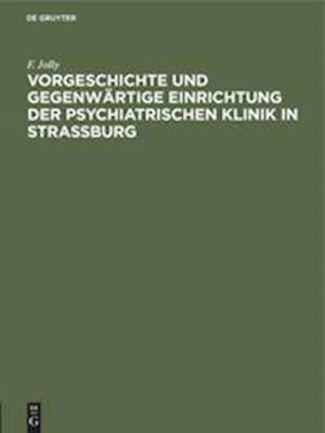 Vorgeschichte Und Gegenwärtige Einrichtung Der Psychiatrischen Klinik in Straßburg