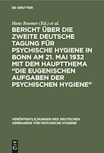 Bericht über die Zweite Deutsche Tagung für psychische Hygiene in Bonn am 21. Mai 1932 mit dem Hauptthema "Die eugenischen Aufgaben der psychischen Hygiene"