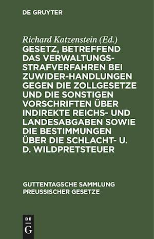 Gesetz, betreffend das Verwaltungsstrafverfahren bei Zuwiderhandlungen gegen die Zollgesetze und die sonstigen Vorschriften über indirekte Reichs- und Landesabgaben sowie die Bestimmungen über die Schlacht- u. d. Wildpretsteuer