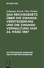 Das Reichsgesetz Über Die Zwangsversteigerung Und Die Zwangsverwaltung Vom 24. März 1897