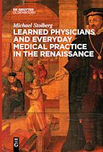 Learned Physicians and Everyday Medical Practice in the Renaissance