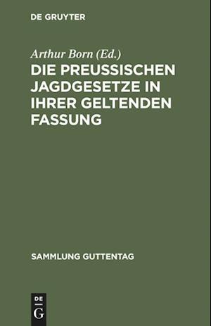 Die preußischen Jagdgesetze in ihrer geltenden Fassung